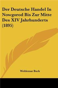 Deutsche Handel In Nowgorod Bis Zur Mitte Des XIV Jahrhunderts (1895)