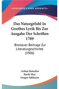 Das Naturgefuhl in Goethes Lyrik Bis Zur Ausgabe Der Schriften 1789