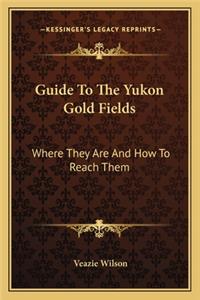 Guide To The Yukon Gold Fields