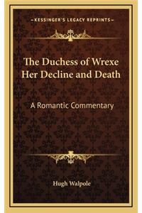 The Duchess of Wrexe Her Decline and Death