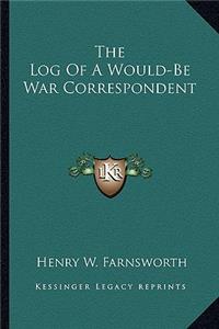 The Log Of A Would-Be War Correspondent