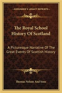 Royal School History Of Scotland: A Picturesque Narrative Of The Great Events Of Scottish History