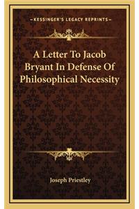 A Letter to Jacob Bryant in Defense of Philosophical Necessity
