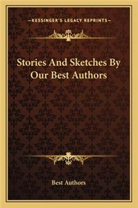 Stories And Sketches By Our Best Authors