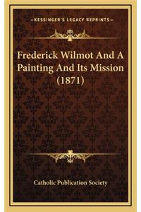 Frederick Wilmot and a Painting and Its Mission (1871)