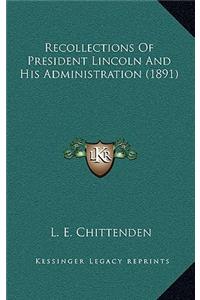 Recollections of President Lincoln and His Administration (1891)