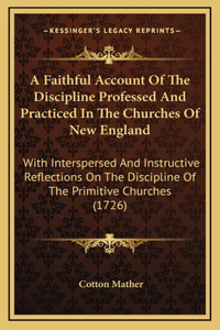 A Faithful Account of the Discipline Professed and Practiced in the Churches of New England