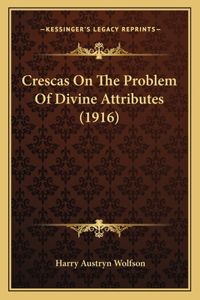 Crescas On The Problem Of Divine Attributes (1916)