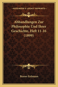 Abhandlungen Zur Philosophie Und Ihrer Geschichte, Heft 11-16 (1899)