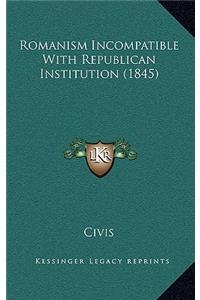 Romanism Incompatible With Republican Institution (1845)