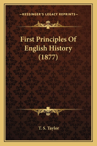 First Principles Of English History (1877)