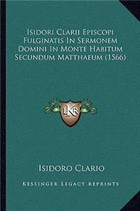Isidori Clarii Episcopi Fulginatis In Sermonem Domini In Monte Habitum Secundum Matthaeum (1566)