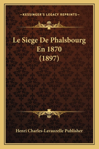 Le Siege De Phalsbourg En 1870 (1897)