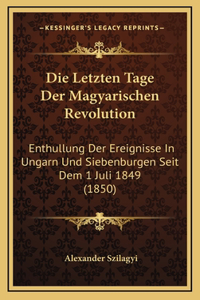 Die Letzten Tage Der Magyarischen Revolution