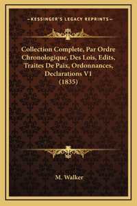 Collection Complete, Par Ordre Chronologique, Des Lois, Edits, Traites De Paix, Ordonnances, Declarations V1 (1835)