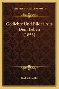 Gedichte Und Bilder Aus Dem Leben (1853)