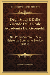Degli Studj E Delle Vicende Della Reale Accademia Dei Georgofili