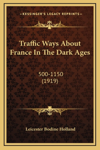 Traffic Ways About France In The Dark Ages: 500-1150 (1919)