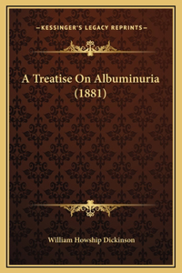 A Treatise On Albuminuria (1881)