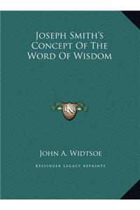 Joseph Smith's Concept Of The Word Of Wisdom