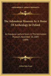 The Ashmolean Museum As A Home Of Archeology In Oxford