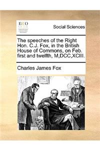 The Speeches of the Right Hon. C.J. Fox, in the British House of Commons, on Feb. First and Twelfth, M, DCC, XCIII.