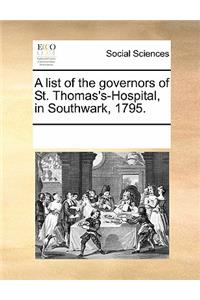 A List of the Governors of St. Thomas's-Hospital, in Southwark, 1795.