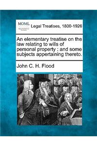 elementary treatise on the law relating to wills of personal property