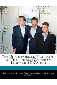 The Unauthorized Biography of the Life and Career of Leonardo DiCaprio