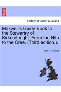 Maxwell's Guide Book to the Stewartry of Kirkcudbright. from the Nith to the Cree. (Third Edition.).