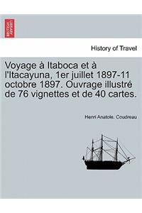 Voyage Itaboca Et L'Itacayuna, 1er Juillet 1897-11 Octobre 1897. Ouvrage Illustr de 76 Vignettes Et de 40 Cartes.