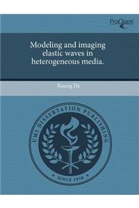 Modeling and Imaging Elastic Waves in Heterogeneous Media