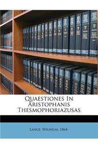Quaestiones in Aristophanis Thesmophoriazusas