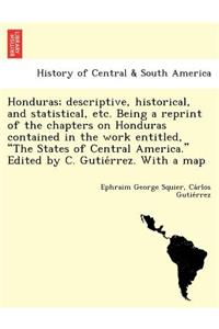 Honduras; Descriptive, Historical, and Statistical, Etc. Being a Reprint of the Chapters on Honduras Contained in the Work Entitled, 