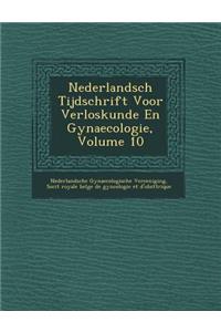 Nederlandsch Tijdschrift Voor Verloskunde En Gynaecologie, Volume 10