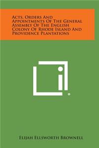 Acts, Orders and Appointments of the General Assembly of the English Colony of Rhode Island and Providence Plantations