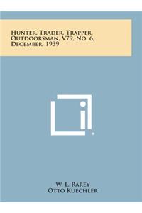 Hunter, Trader, Trapper, Outdoorsman, V79, No. 6, December, 1939
