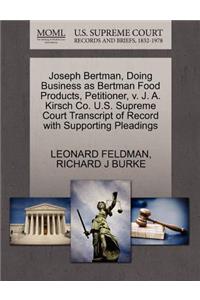 Joseph Bertman, Doing Business as Bertman Food Products, Petitioner, V. J. A. Kirsch Co. U.S. Supreme Court Transcript of Record with Supporting Pleadings