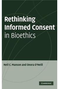 Rethinking Informed Consent in Bioethics