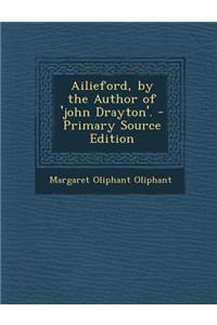 Ailieford, by the Author of 'John Drayton'.