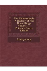 The Heimskringla: A History of the Norse Kings, Volume 1
