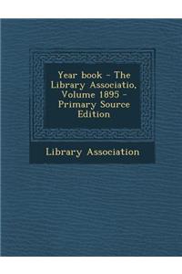 Year Book - The Library Associatio, Volume 1895