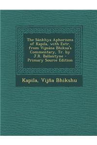 Sankhya Aphorisms of Kapila, with Extr. from Vijnana Bhiksu's Commentary, Tr. by J.R. Ballantyne