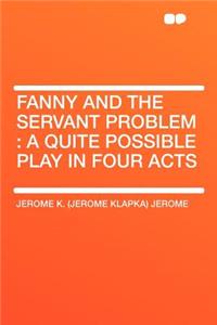 Fanny and the Servant Problem