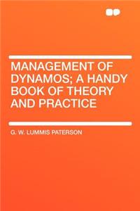 Management of Dynamos; A Handy Book of Theory and Practice
