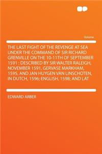 The Last Fight of the Revenge at Sea Under the Command of Sir Richard Grenville on the 10-11th of September 1591