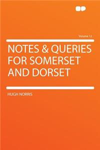 Notes & Queries for Somerset and Dorset Volume 12