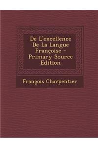 de L'Excellence de La Langue Francoise - Primary Source Edition