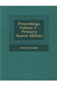Proceedings, Volume 2 - Primary Source Edition