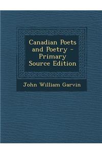 Canadian Poets and Poetry - Primary Source Edition